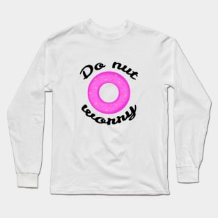 Do-nut worry Long Sleeve T-Shirt